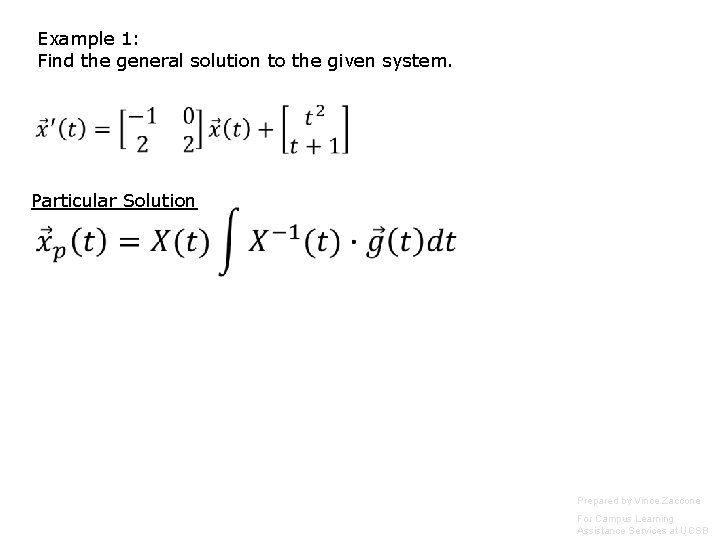 Example 1: Find the general solution to the given system. Particular Solution Prepared by