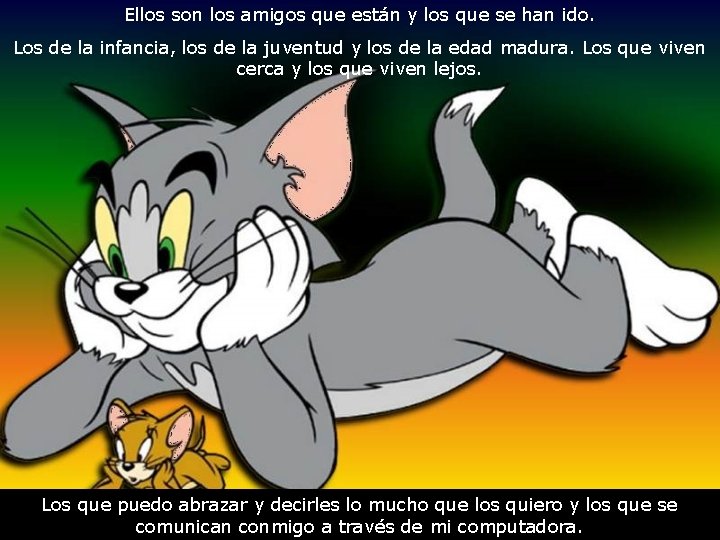 Ellos son los amigos que están y los que se han ido. Los de Ellos son los amigos que están y los que se han ido. Los de