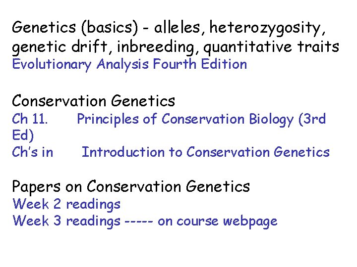 Genetics (basics) - alleles, heterozygosity, genetic drift, inbreeding, quantitative traits Evolutionary Analysis Fourth Edition