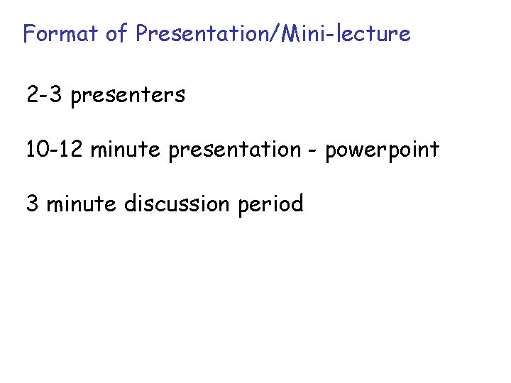 Format of Presentation/Mini-lecture 2 -3 presenters 10 -12 minute presentation - powerpoint 3 minute