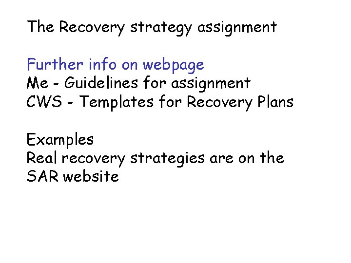 The Recovery strategy assignment Further info on webpage Me - Guidelines for assignment CWS