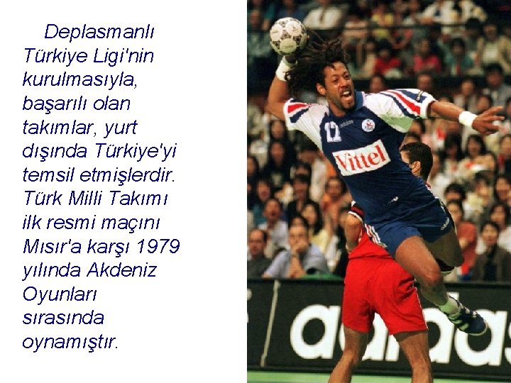 Deplasmanlı Türkiye Ligi'nin kurulmasıyla, başarılı olan takımlar, yurt dışında Türkiye'yi temsil etmişlerdir. Türk Milli