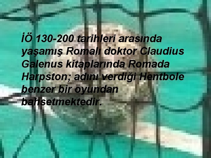 İÖ 130 -200 tarihleri arasında yaşamış Romalı doktor Claudius Galenus kitaplarında Romada Harpston; adını