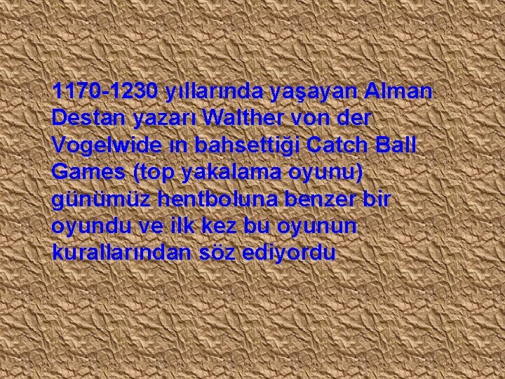 1170 -1230 yıllarında yaşayan Alman Destan yazarı Walther von der Vogelwide ın bahsettiği Catch