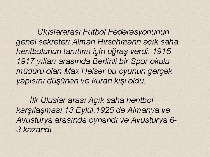 Uluslararası Futbol Federasyonunun genel sekreteri Alman Hirschmann açık saha hentbolunun tanıtımı için uğraş verdi.