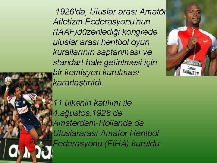 1926'da, Uluslar arası Amatör Atletizm Federasyonu'nun (IAAF)düzenlediği kongrede uluslar arası hentbol oyun kurallarının saptanması