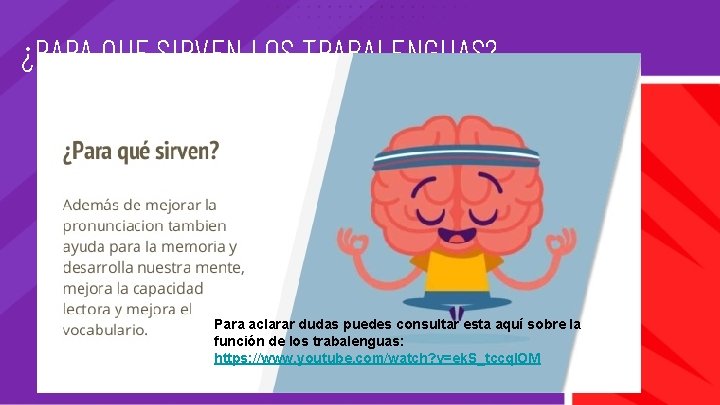 ¿PARA QUE SIRVEN LOS TRABALENGUAS? Para aclarar dudas puedes consultar esta aquí sobre la