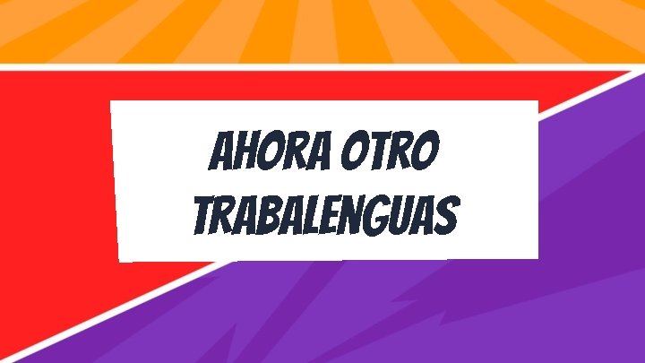 Ahora otro trabalenguas 