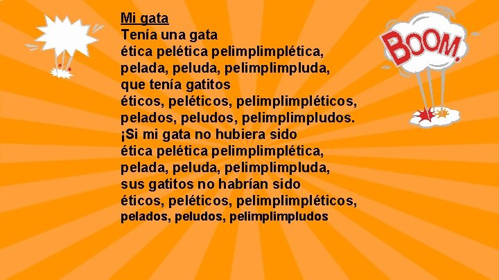 Mi gata Tenía una gata ética pelimplética, pelada, peluda, pelimpluda, que tenía gatitos éticos,