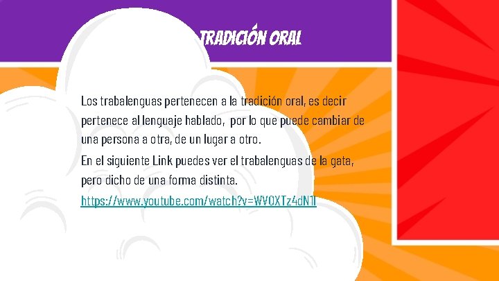 Tradición oral Los trabalenguas pertenecen a la tradición oral, es decir pertenece al lenguaje