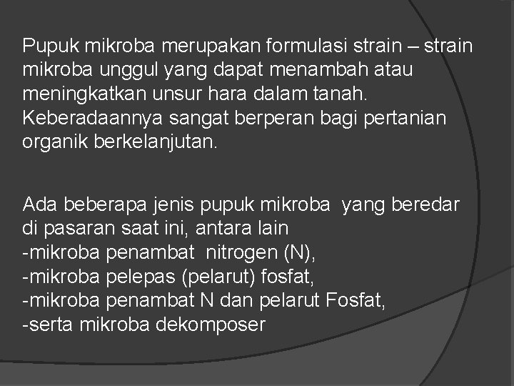 Pupuk mikroba merupakan formulasi strain – strain mikroba unggul yang dapat menambah atau meningkatkan