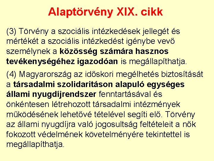 Alaptörvény XIX. cikk (3) Törvény a szociális intézkedések jellegét és mértékét a szociális intézkedést