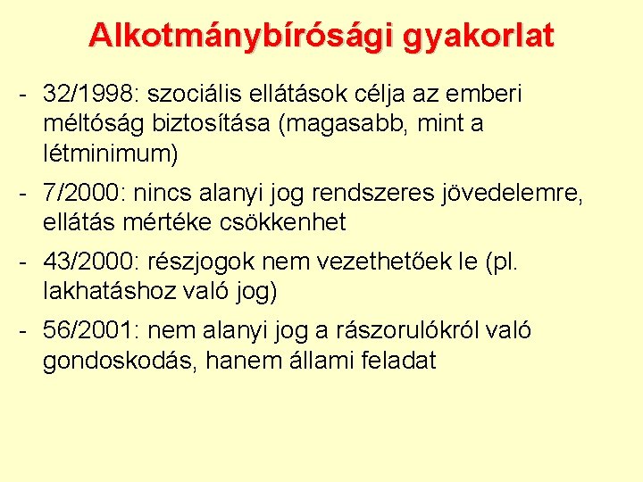 Alkotmánybírósági gyakorlat - 32/1998: szociális ellátások célja az emberi méltóság biztosítása (magasabb, mint a