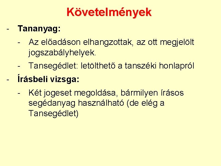 Követelmények - Tananyag: - Az előadáson elhangzottak, az ott megjelölt jogszabályhelyek. - Tansegédlet: letölthető