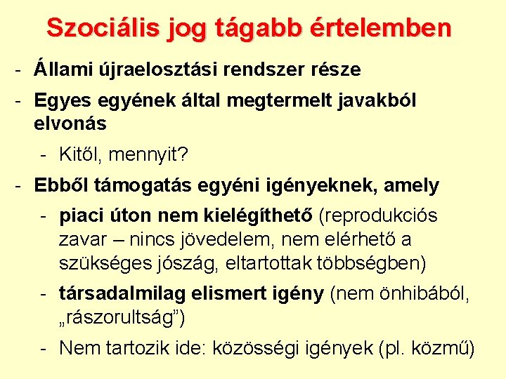 Szociális jog tágabb értelemben - Állami újraelosztási rendszer része - Egyes egyének által megtermelt