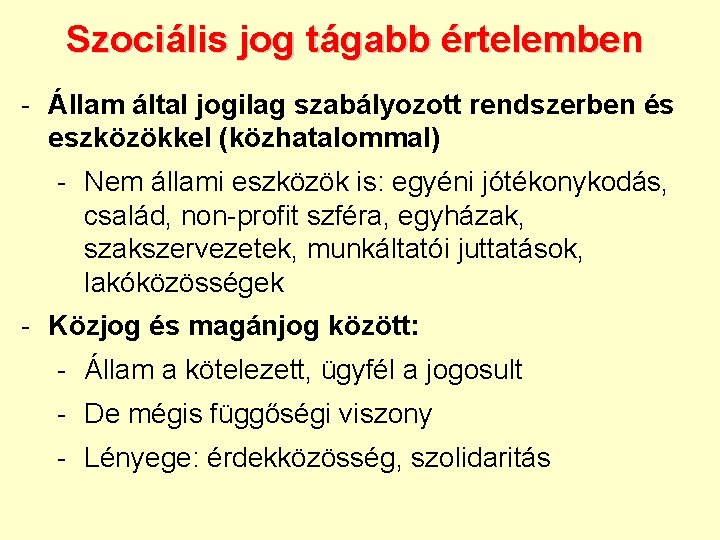 Szociális jog tágabb értelemben - Állam által jogilag szabályozott rendszerben és eszközökkel (közhatalommal) -