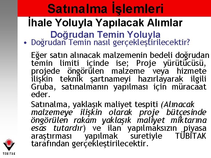 Satınalma İşlemleri İhale Yoluyla Yapılacak Alımlar Doğrudan Temin Yoluyla • Doğrudan Temin nasıl gerçekleştirilecektir?