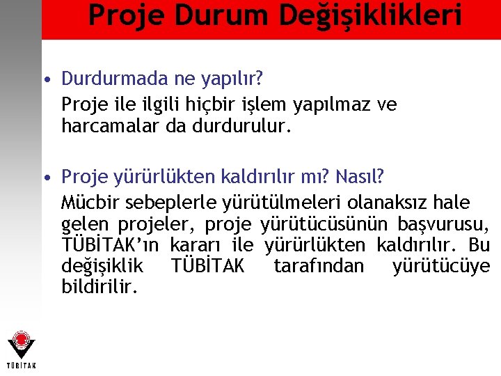 Proje Durum Değişiklikleri • Durdurmada ne yapılır? Proje ilgili hiçbir işlem yapılmaz ve harcamalar