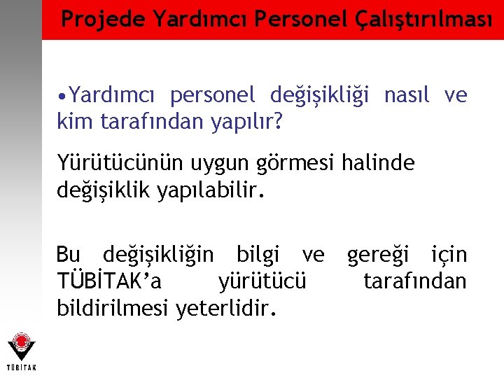 Projede Yardımcı Personel Çalıştırılması • Yardımcı personel değişikliği nasıl ve kim tarafından yapılır? Yürütücünün