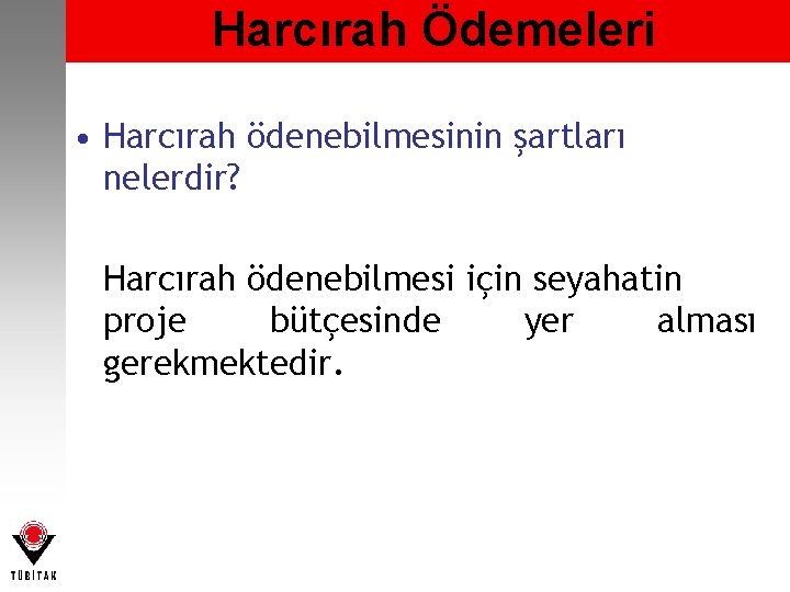 Harcırah Ödemeleri • Harcırah ödenebilmesinin şartları nelerdir? Harcırah ödenebilmesi için seyahatin proje bütçesinde yer