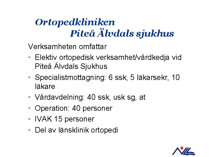 Ortopedkliniken Piteå Älvdals sjukhus Verksamheten omfattar • Elektiv ortopedisk verksamhet/vårdkedja vid Piteå Älvdals Sjukhus