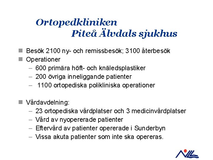 Ortopedkliniken Piteå Älvdals sjukhus n Besök 2100 ny- och remissbesök; 3100 återbesök n Operationer