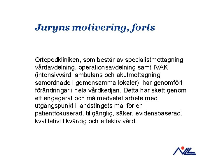 Juryns motivering, forts Ortopedkliniken, som består av specialistmottagning, vårdavdelning, operationsavdelning samt IVAK (intensivvård, ambulans