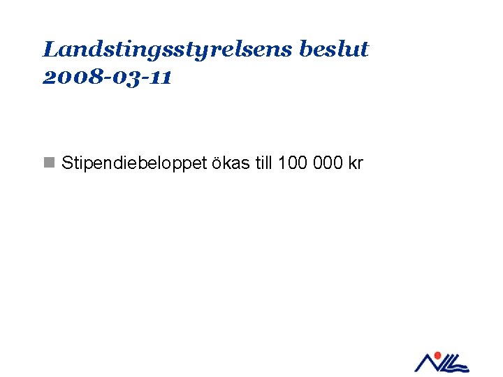 Landstingsstyrelsens beslut 2008 -03 -11 n Stipendiebeloppet ökas till 100 000 kr 