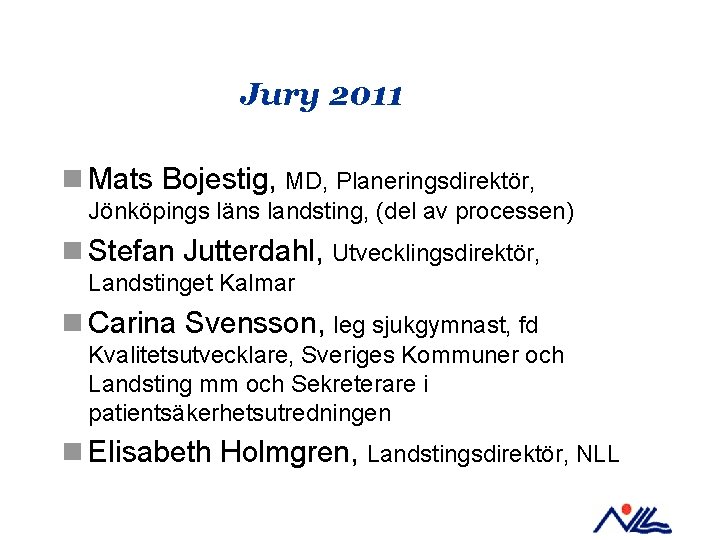 Jury 2011 n Mats Bojestig, MD, Planeringsdirektör, Jönköpings läns landsting, (del av processen) n