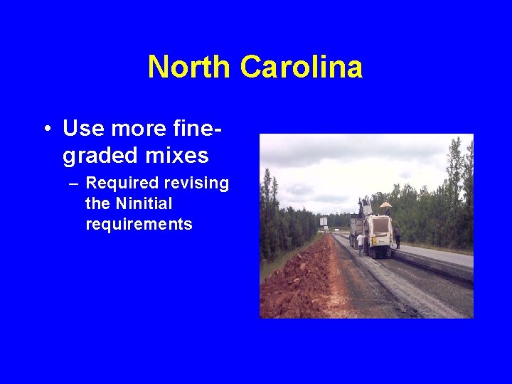 North Carolina • Use more finegraded mixes – Required revising the Ninitial requirements 