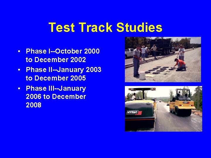 Test Track Studies • Phase I--October 2000 to December 2002 • Phase II--January 2003