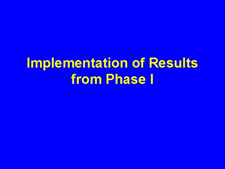 Implementation of Results from Phase I 