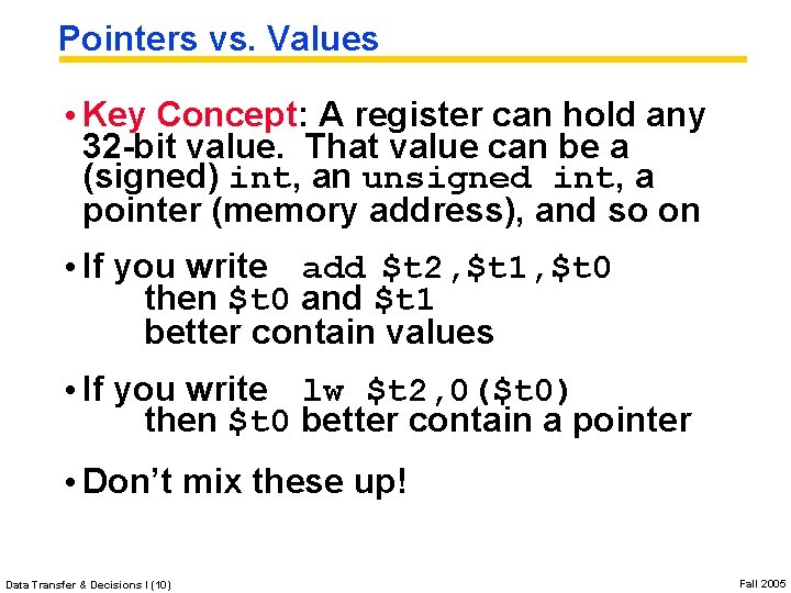 Pointers vs. Values • Key Concept: A register can hold any 32 -bit value. Pointers vs. Values • Key Concept: A register can hold any 32 -bit value.