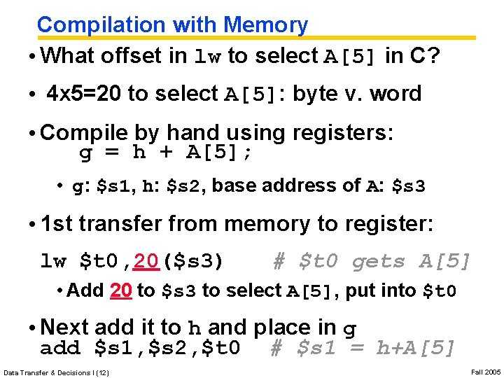 Compilation with Memory • What offset in lw to select A[5] in C? •