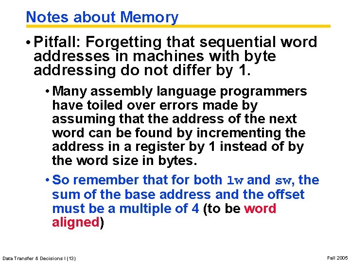 Notes about Memory • Pitfall: Forgetting that sequential word addresses in machines with byte Notes about Memory • Pitfall: Forgetting that sequential word addresses in machines with byte