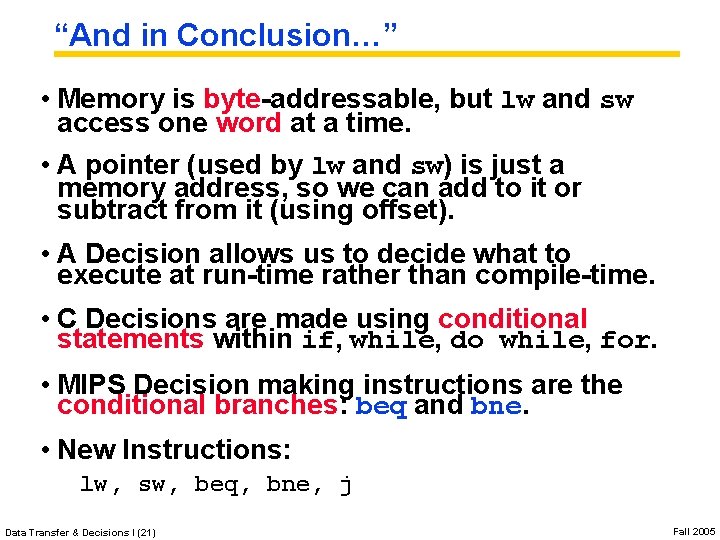 “And in Conclusion…” • Memory is byte-addressable, but lw and sw access one word “And in Conclusion…” • Memory is byte-addressable, but lw and sw access one word
