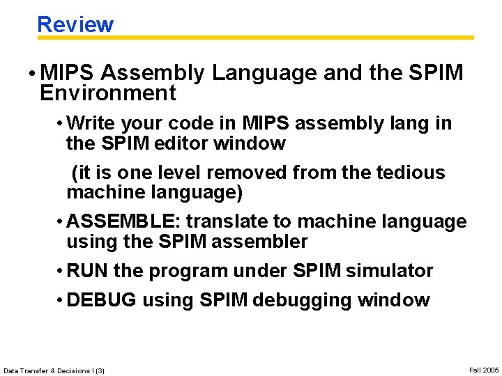 Review • MIPS Assembly Language and the SPIM Environment • Write your code in Review • MIPS Assembly Language and the SPIM Environment • Write your code in