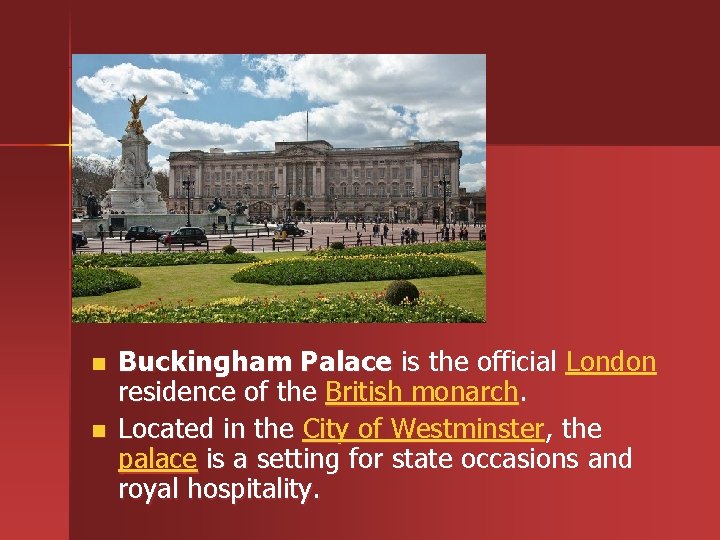 n n Buckingham Palace is the official London residence of the British monarch. Located