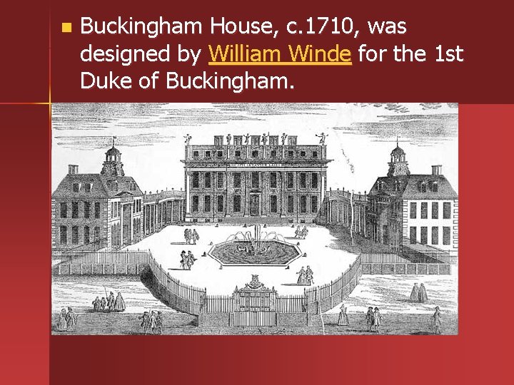 n Buckingham House, c. 1710, was designed by William Winde for the 1 st