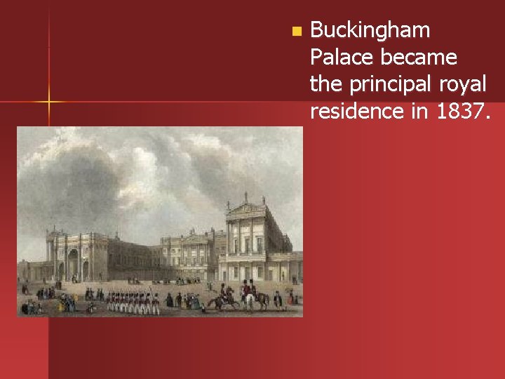 n Buckingham Palace became the principal royal residence in 1837. 
