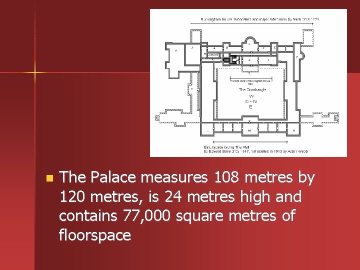 n The Palace measures 108 metres by 120 metres, is 24 metres high and
