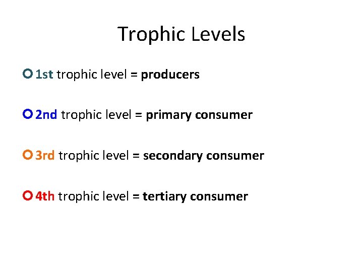Trophic Levels 1 st trophic level = producers 2 nd trophic level = primary