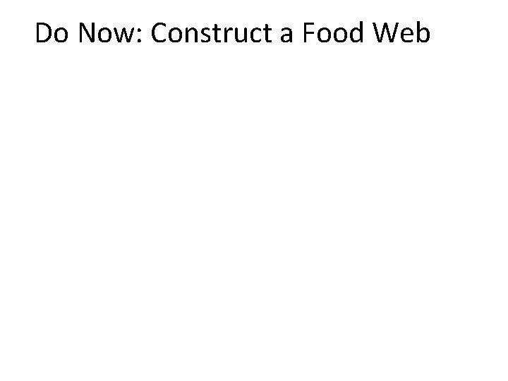 Do Now: Construct a Food Web 19 