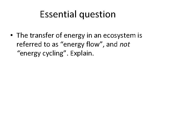 Essential question • The transfer of energy in an ecosystem is referred to as