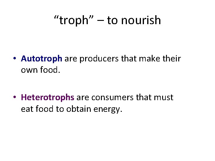 “troph” – to nourish • Autotroph are producers that make their own food. •