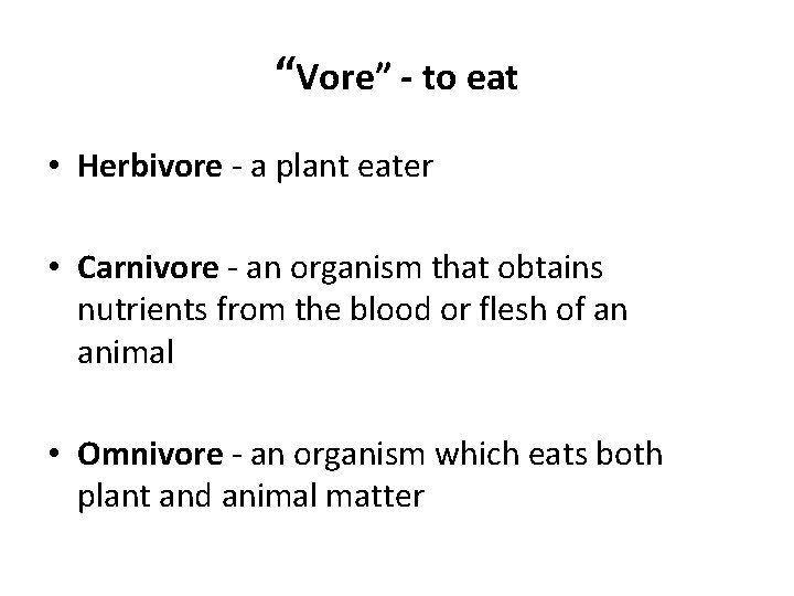 “Vore” - to eat • Herbivore - a plant eater • Carnivore - an