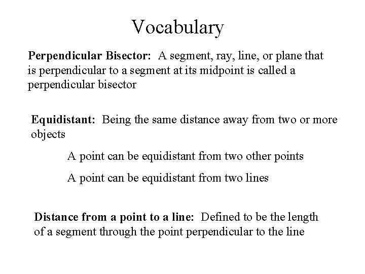 Vocabulary Perpendicular Bisector: A segment, ray, line, or plane that is perpendicular to a