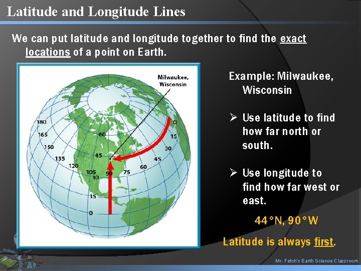 Latitude and Longitude Lines We can put latitude and longitude together to find the