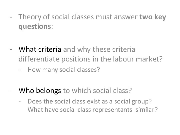 - Theory of social classes must answer two key questions: - What criteria and