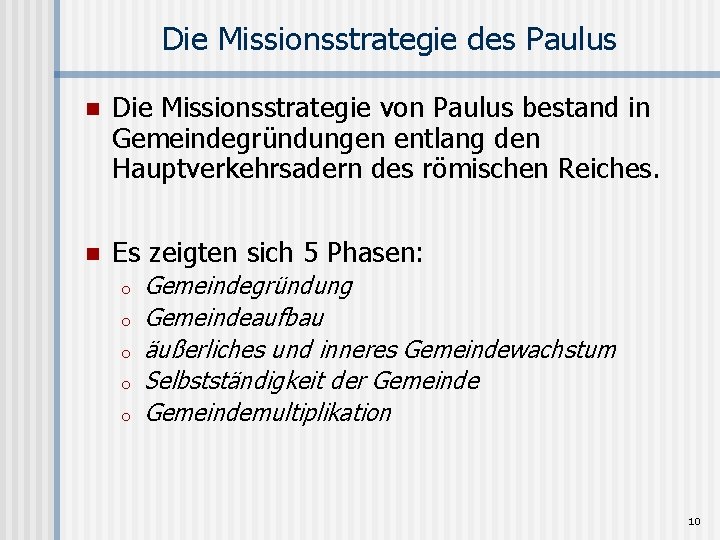 Die Missionsstrategie des Paulus n Die Missionsstrategie von Paulus bestand in Gemeindegründungen entlang den